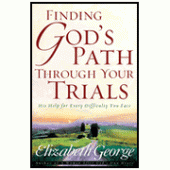 Finding God's Path Through Your Trials: His Help for Every Difficulty You Face By Elizabeth George 